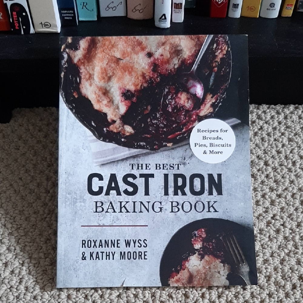 The Best Cast Iron Baking Book by Roxanne Wyss & Kathy Moore